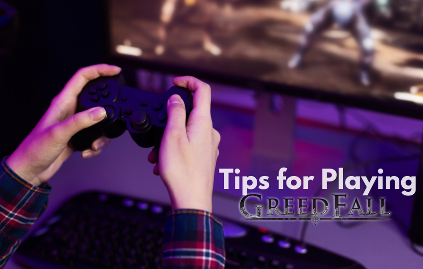 Tips for Playing Greedfall - Check Them Out